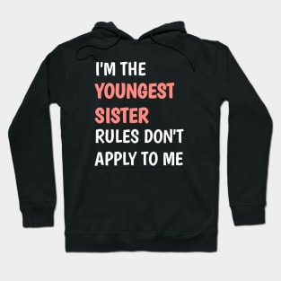 I am the youngest sister rules don't apply to me Hoodie